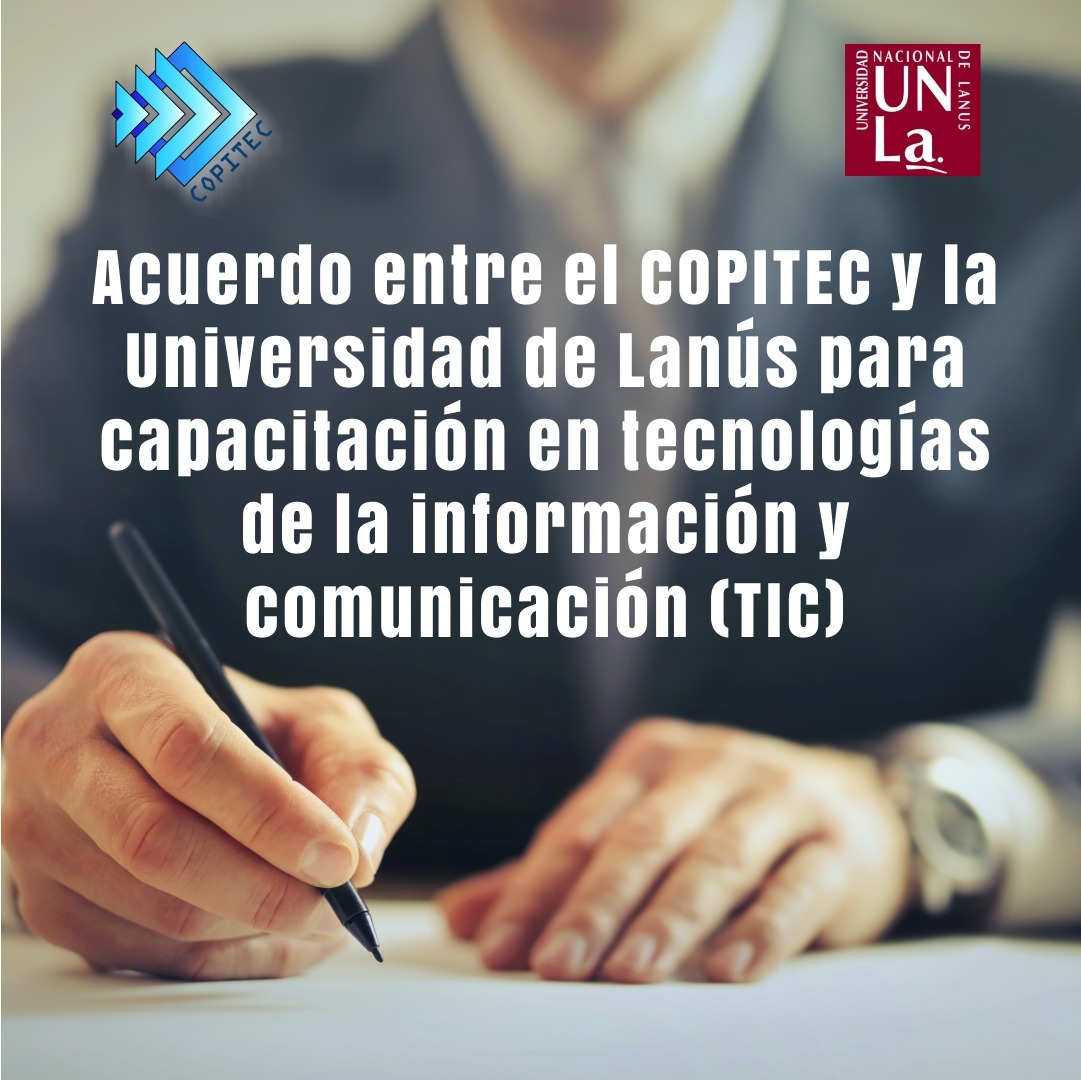 Acuerdo entre el COPITEC y la Universidad de Lanús para capacitación en tecnología de la información y comunicación (TIC)