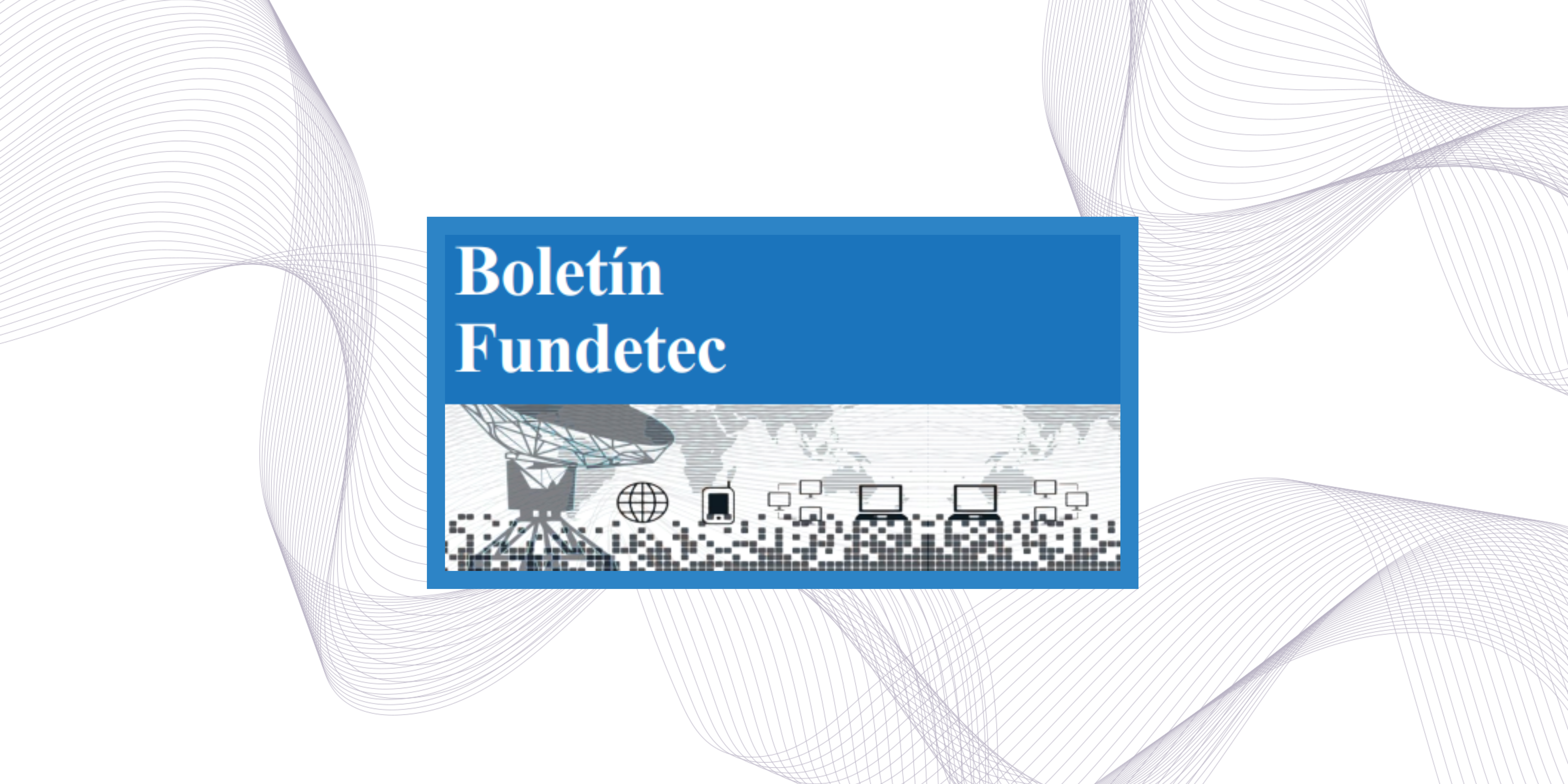 Nuevo Boletín FUNDETEC
